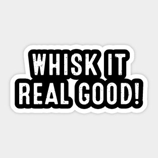 Whisk It Real Good Sticker